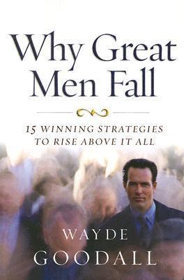 Why Great Men Fall : 15 Winning Strategies to Rise Above it All - Thryft