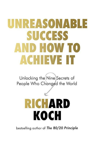 Unreasonable Success and How to Achieve It : Unlocking the Nine Secrets of People Who Changed the World - Thryft