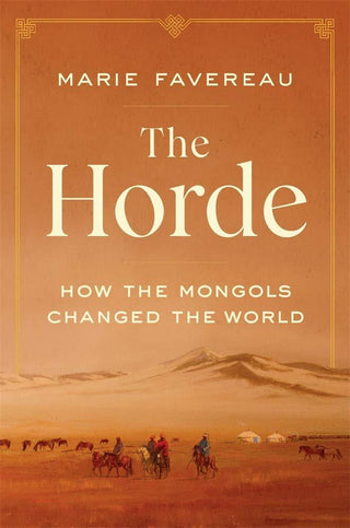 The Horde : How the Mongols Changed the World - Thryft