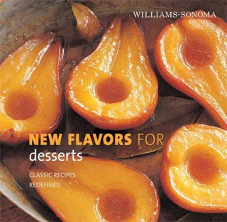 Williams-Sonoma New Flavors for Desserts: Classic Recipes Redefined - Thryft