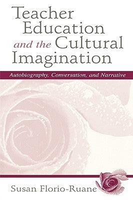 Teacher Education and the Cultural Imagination : Autobiography, Conversation, and Narrative - Thryft