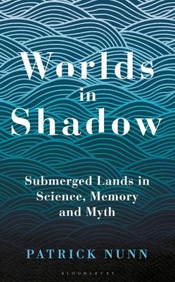 Worlds in Shadow					Submerged Lands in Science, Memory and Myth
							- Bloomsbury Sigma - Thryft