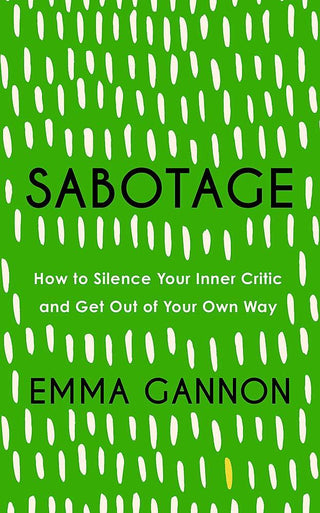 Sabotage : How to Silence Your Inner Critic and Get Out of Your Own Way - Thryft