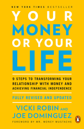 Your Money or Your Life: 9 Steps to Transforming Your Relationship With Money and Achieving Financial Independence
