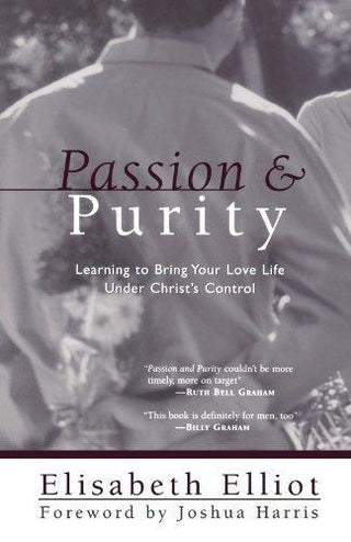 Passion and Purity : Learning to Bring Your Love Life Under Christ's Control - Thryft