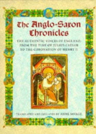 The Anglo-Saxon Chronicles : The Authentic Voices of England from the Time of Julius Caesar to the Coronation of Henry II - Thryft