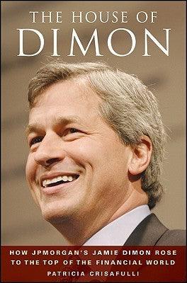 The House of Dimon - How JPMorgan's Jamie Dimon Rose to the Top of the Financial World - Thryft