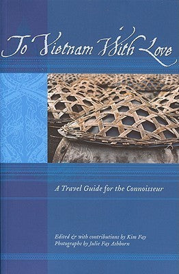 To Vietnam With Love: A Travel Guide for the Connoisseur