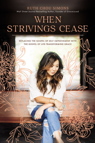 When Strivings Cease: Replacing the Gospel of Self-Improvement With the Gospel of Life-Transforming Grace