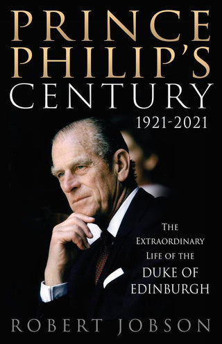 Prince Philip's Century 1921-2021 : The Extraordinary Life of the Duke of Edinburgh - Thryft