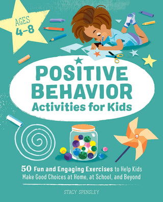 Positive Behavior Activities for Kids: 50 Fun and Engaging Exercises to Help Kids Make Good Choices at Home, at School, and Beyond - Thryft