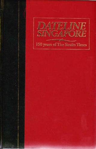 Dateline Singapore - 150 Years of the Straits Times