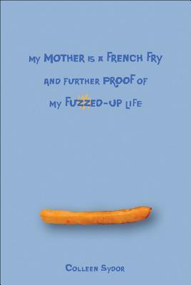 My Mother Is a French Fry and Further Proof of My Fuzzed-Up Life - Thryft