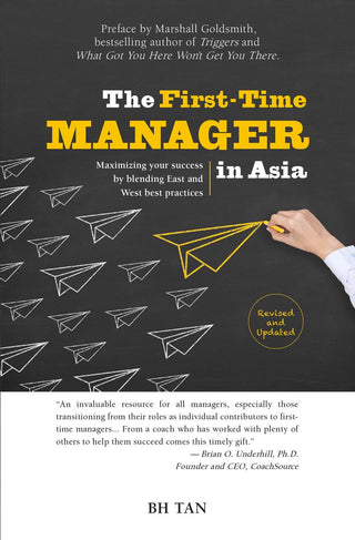The First-Time Manager in Asia : Maximizing Your Success by Blending East and West Best Practices - Thryft