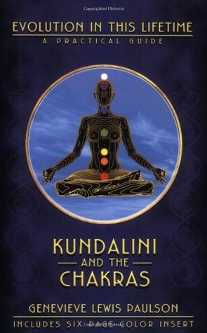 Kundalini and the Chakras: Evolution in This Lifetime - A Practical Guide