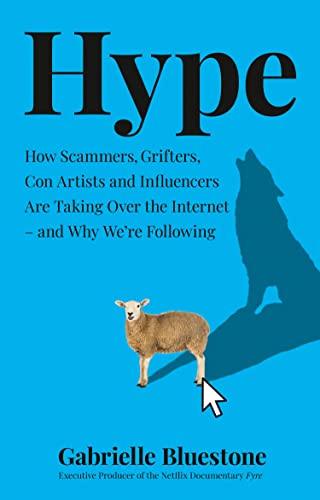 Hype: How Scammers, Grifters, Con Artists and Influencers Are Taking Over the Internet - and Why We're Following - Thryft