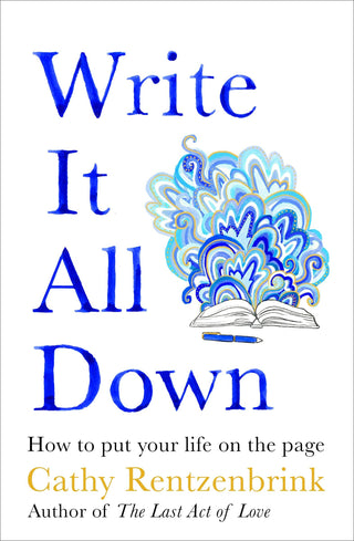 Write It All Down: How to Put Your Life on the Page - Thryft