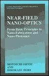 Near Field Nano-optics : From Basic Principles to Nano-fabrication and Nano-photonics - Thryft