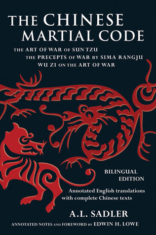 The Chinese Martial Code: The Art of War of Sun Tzu, The Precepts of War by Sima Rangju, Wu Zi on the Art of War