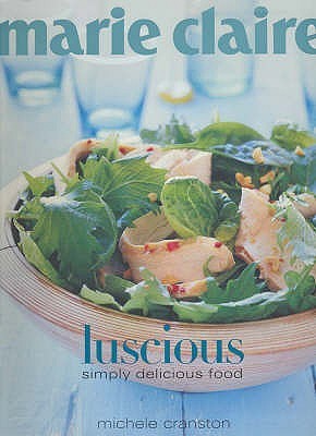 Marie Claire Luscious Simply Delicious Food