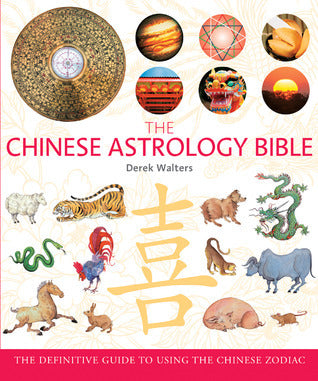 The Chinese Astrology Bible - The Definitive Guide to Using the Chinese Zodiac