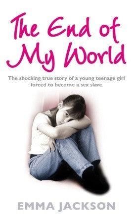 The End of My World : The shocking true story of a young girl forced to become a sex slave - Thryft