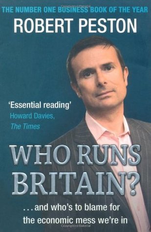 Who Runs Britain? And Who's to Blame for the Economic Mess We're In