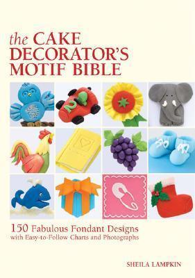 The Cake Decorator's Motif Bible : 150 Fabulous Fondant Designs with Easy-To-Follow Charts and Photographs - Thryft