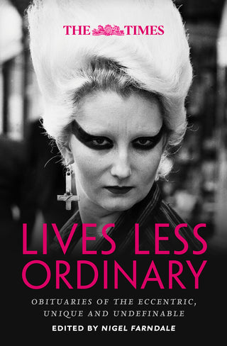 The Times Lives Less Ordinary: Obituaries of the Eccentric, Unique and Undefinable