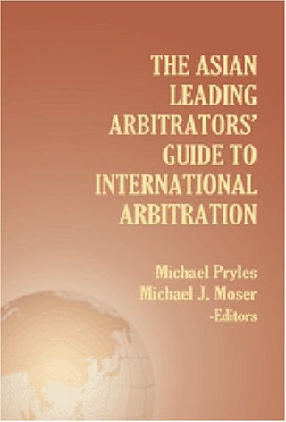 Asian Leading Arbitrators' Guide to International Arbitration