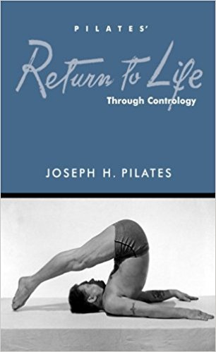 Return to Life Through Contrology - Reprinted by the Pilates Method Alliance