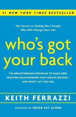 Who's Got Your Back: The Breakthrough Program to Build Deep, Trusting Relationships That Create Success—and Won't Let You Fail