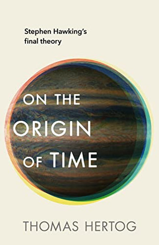 On the Origin of Time: Stephen Hawking's Final Theory