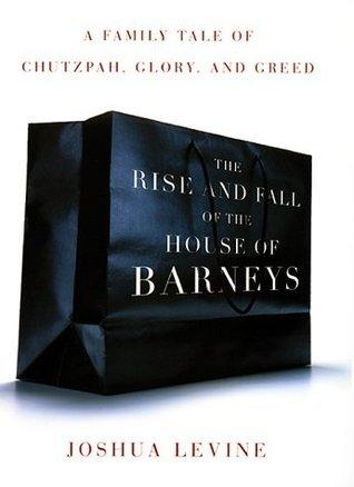 The Rise and Fall of the House of Barneys - A Family Tale of Chutzpah, Glory, and Greed - Thryft