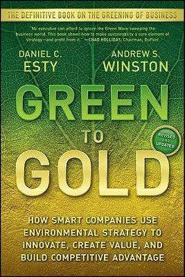 Green to Gold : How Smart Companies Use Environmental Strategy to Innovate, Create Value, and Build Competitive Advantage - Thryft