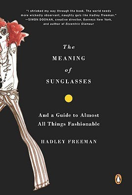 The Meaning of Sunglasses and a Guide to Almost All Things Fashionable