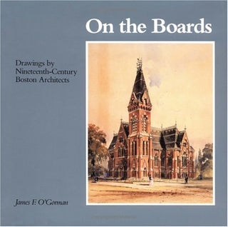 On the Boards: Drawings by Nineteenth-Century Boston Architects