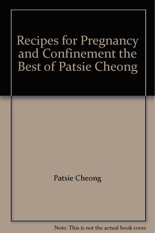 Recipes for Pregnancy and Confinement: The Best of Patsie Cheong