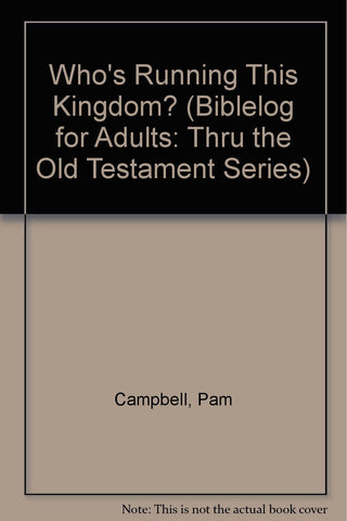 Who's Running This Kingdom? - BibleLog for Adults: A Self-Guided Tour That Will Propel You Thru the Old Testament in One Year
