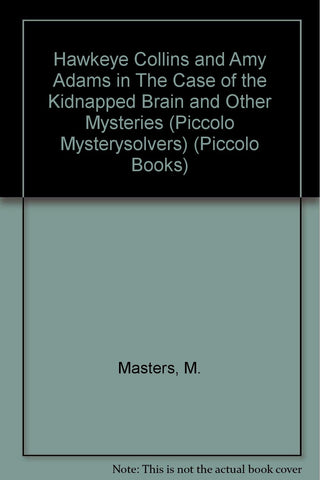 Hawkeye Collins and Amy Adams in the Case of the Kidnapped Brain and Other Mysteries