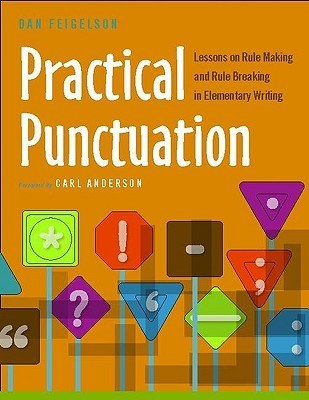 Practical Punctuation: Lessons on Rule Making and Rule Breaking in Elementary Writing