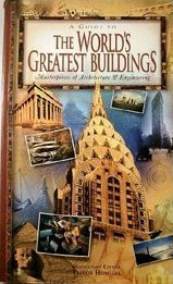 A Guide to the World's Greatest Buildings - Masterpieces of Architecture & Engineering