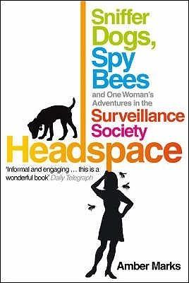 Headspace - Sniffer Dogs, Spy Bees and One Woman's Adventures in the Surveillance Society - Thryft