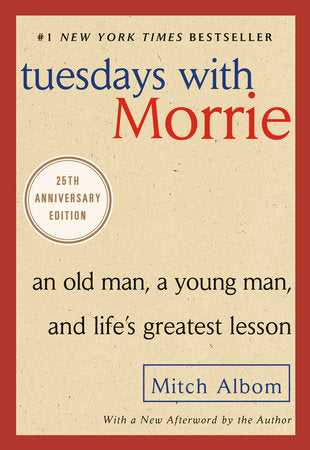 Tuesdays With Morrie: An Old Man, a Young Man, and Life's Greatest Lesson