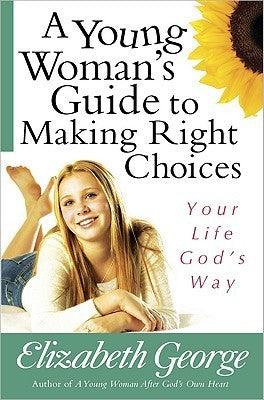 A Young Woman's Guide to Making Right Choices : Your Life God's Way - Thryft
