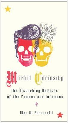 Morbid Curiosity : The Disturbing Demises of the Famous and Infamous - Thryft