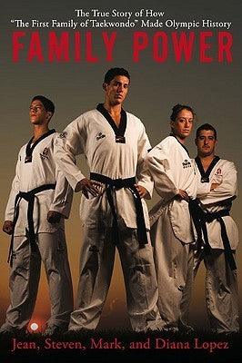 Family Power : The True Story of How "The First Family of Taekwondo" Made Olympic History - Thryft