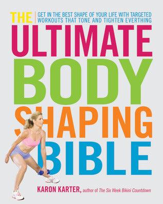 The Ultimate Body Shaping Bible : Get in the Best Shape of Your Life with Targeted Workouts That Tone and Tighten Everything - Thryft