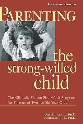 Parenting The Strong-Willed Child, Revised And Updated Edition: The Clinically Proven Five-Week Program For Parents Of Two- To Six-Year-Olds - Thryft