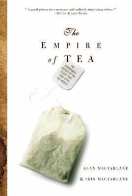 The Empire of Tea : The Remarkable History of the Plant That Took Over the World - Thryft
